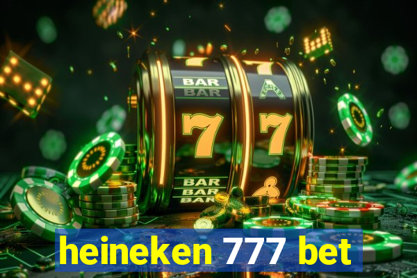 heineken 777 bet